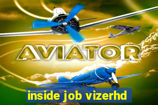 inside job vizerhd